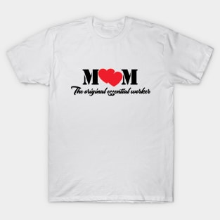 Mom the original essential worker / gift for mother's day T-Shirt